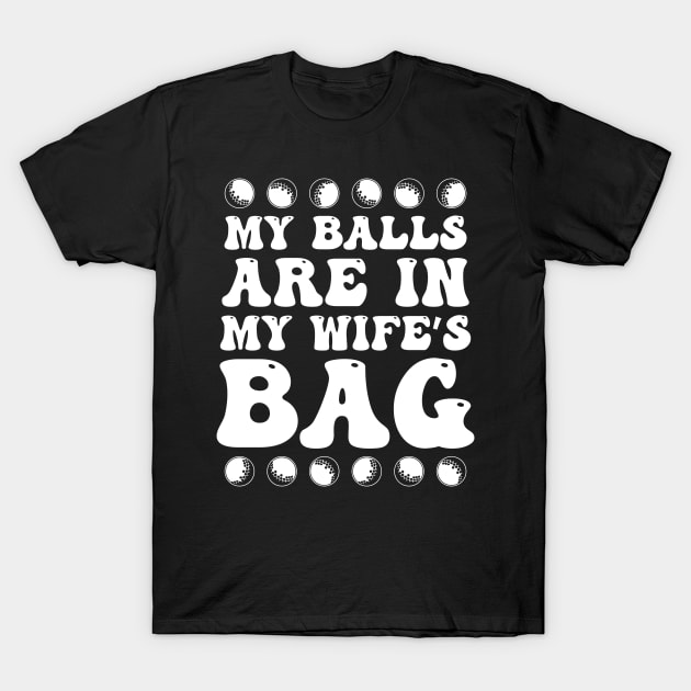 Ugly Golf Shirt Balls In My Wifes Bag Ugly Golf TShirt TeePublic
